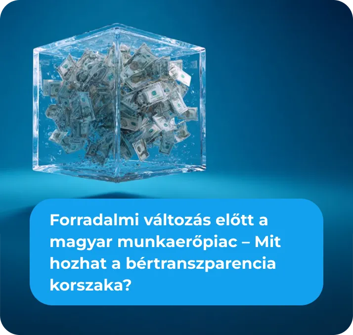 Forradalmi változás előtt a magyar munkaerőpiac – Mit hozhat a bértranszparencia korszaka?